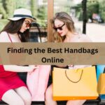 Finding the Best Handbags Online