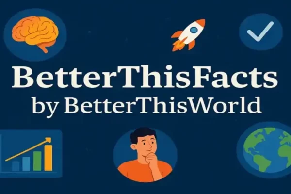 BetterThisWorld facts