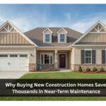 Why Buying New Construction Homes Saves Thousands in Near-Term Maintenance